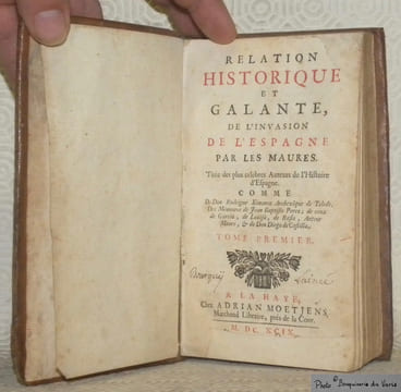 Relation historique et galante, de l’invasion de l’Espagne par les Maures. Tirée des plus celebres Auteurs de l’Histoire d’Espagne comme De Dom ...