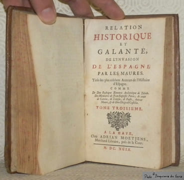 Relation historique et galante, de l’invasion de l’Espagne par les Maures. Tirée des plus celebres Auteurs de l’Histoire d’Espagne comme De Dom ...