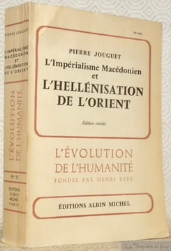 L’Impérialisme Macédonien et l’Hellénisation de l’Orient. Edition révisée. Collection L’Evolution de l’Humanité.. Jouglet, Pierre.