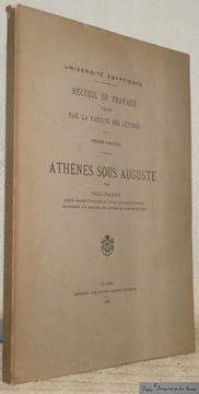 Athènes sous Auguste. Université Egyptienne. Recueil de travaux publiés par la Faculté des Lettres. Premier Fascicule.. GRAINDOR, Paul.