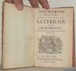 2 Titres. 1. Titi Petronii Arbitri, equitis romani, Satyricon cum fragmentis albae graecae recuperatis anno 1688. Relié avec: Priapeia sive diversorum ...