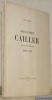 Alexandre Cailler, sa vie, son oeuvre. 1866 - 1936.. BLANC, Louis.