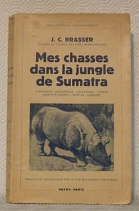 Mes chasses dans la jungle de Sumatra. Eléphants, rhinocéros, crocodiles, tigres, serpents géants, buffles, casoars. Traduit du hollandais par A. Van Weelderen-Van Steden.