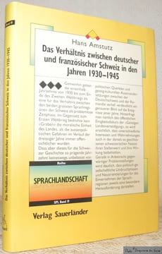 Das Verhältnis zwischen deutscher und französischer Schweiz in den Jahren 1930-1945. Reihe Sprachlandschaft, SPL Band 19.. Amstutz, Hans.