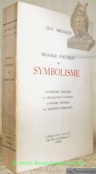 Message poétique du Symbolisme (4 parties en 1 volume). L’aventure poétique - La révolution poétique - L’univers poétique - La doctrine symboliste.. ...