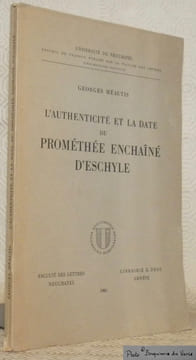 L'authenticité et la date du Prométhée Enchainé d'Eschyle. Université de Neuchatel. Thèse.. MEAUTIS, Geroges.