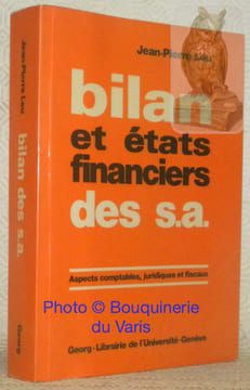 Bilan et états financiers des S. A. Aspects comptables, juridiques et fiscaux.. LEU, Jean-Pierre.