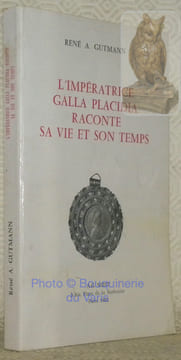 L'Impératrice Galla Placidia raconte sa vie et son temps.. GUTMANN, René A.