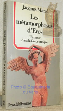 Les métamorphoses d'Eros. L'amour dans la Grèce antique.. MAZEL, Jacques.