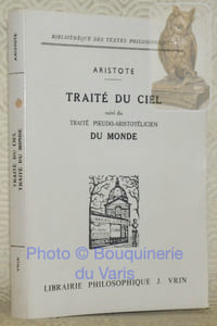Traité du Ciel. Suivi du traité pseudo-aristotélicien Du monde. Traduction et notes par J. Tricot. Collection Bilbiothèque des Textes Philosophiques.