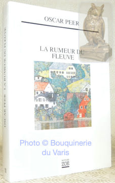 La rumeur du fleuve. Traduit du romanche par Marie-Christine Gateau-Brachard.. Peer, Oscar.