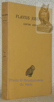 Contre Apion. Texte établi et annoté par Théodore Reinach et traduit par Léon Blum. Deuxième tirage. Collection des Universités de France, publiée sou ...