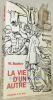 La vie d’un autre. Tentative d’approche d’un inconnu. traduit de l’allemand par Anne Cuneo et Adda Humbert.. Bucher, W.