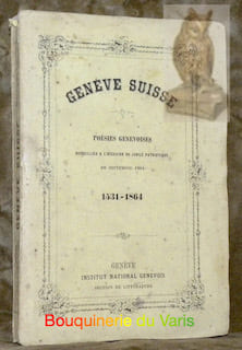 Genève suisse. Poésies genevoises. Recueillies à l'occasion du jubilé patriotique de septembre 1864. 1531-1864.. undefined