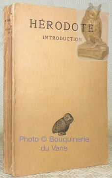 Hérodote. Introduction. Notice préliminaire sur la vie et la personnalité d’Hérodote et sur la présente édition par Ph.-E. Legrand. Collection des ...