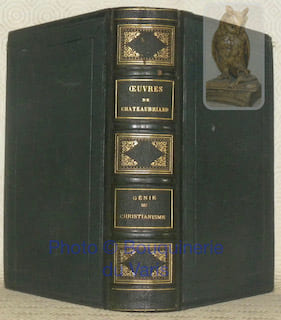 Génie du christianisme et défense du Génie du christianisme avec notes et éclaircissements par Chateaubriand suivis des extraits critiques par M. De ...