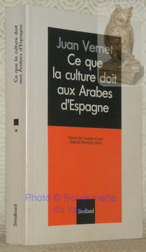 Ce que la culture doit aux Arabes d'Espagne. Traduit de l’espagnol par Gabriel Martinez Gros. Deuxième édition.. VERNET, Juan.