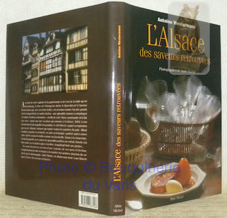 L'Alsace des saveurs retrouvées. Photographies de André Martin. Stylisme Marie Kalt.. WESTERMANN, Antoine.