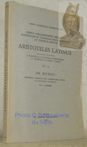 Aristoteles Latinus, curantibus anno 1939, XI, 1.2 De Mundo, recensuit, praefatus est, commentario critico et indicibus instruxit W. L. Lorimer. Corpus Philosophorum Medii Aevi Academiarum Consociatarum Auspiciis et Consilio Editum. Union Académique Internationale.