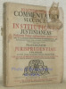 Joachimi Hoppii Commentatio succincta ad institutiones justinianeas. Perspicuam textus explanationem, Axiomatum inde descendentium demonstrationem et ...