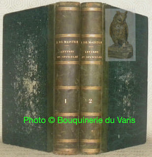 Lettres et opuscules inédits du Comte Joseph de Maistre, précédés d'une notice biographique par son fils le Comte Rodolphe de Maistre. Tome premier et ...