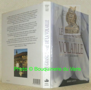 Le grand livre de la volaille. 235 Recettes gourmandes.. BLANC, Georges. - VENCE, Céline.