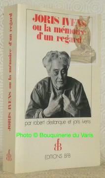 Joris Ivens ou la mémoire d'un regard.. DESTANQUE, Robert. - IVENS, Joris.