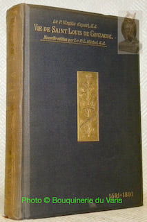 Vie de Saint Louis de Gonzague patron de la jeunesse. Nouvelle traduction annotée et augmentée des lettres de Saint Louis et de documents inédits par ...