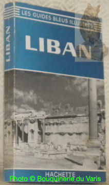 Les guides bleus illustrés: Liban. Collection Les Guides Bleus, Clés du Monde.. BOULANGER, Robert. - AMBRIERE, Francis (sous la direction de).