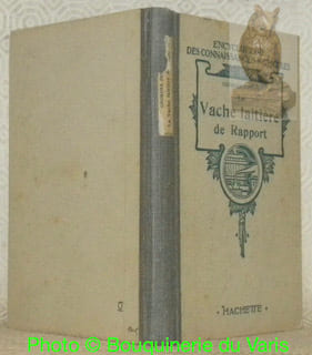 La vache laitière de rapport. Description, races, choix, sélection, alimentation, hygiène, accidents, maladies, remèdes. Encyclopédie des ...