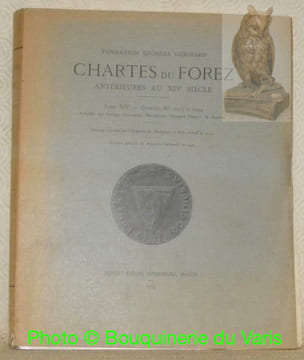 Chartes du Forez antérieures au XIVe siècle. Tome XIV. Chartes Nos. 1233 à 1254.. GUICHARD, Georges. - PERROY, Edouard. - GONON, M.