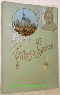 Le Village Suisse à l’Exposition Nationale Suisse Genève 1896. Photos de Fred. Boissonnas. MAYOR, Jacques. - GENOUD, Léon. - BAUD-BOVY, D. - VEVEY, E. ...