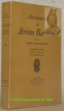 Aventures de Jérôme Bardini. Frontispice et bandeaux gravés sur bois par Jean-André Cante. Collection La Tradition du Livre.. GIRAUDOUX, Jena.