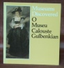 Museums Discovered O Museu Calouste Gulbenkian. Com prefácio de Maria Teresa Gomes Ferreira e quinye textos elaborados por Priscilla Soucek. Relizado ...