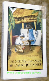 Les mœurs étranges de l'Afrique noire. Avec 32 illustrations hors texte, édition définitive.. BLANCHOD, Dr Fred.