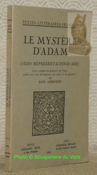 Le mystère d'Adam. Ordo representacionis Ade. Texte complet du manuscrit de Tours publié avec une introduction, des notes et un glossaire. Collection Textes Littératires Français.