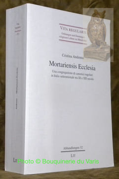 Mortariensis Ecclesia. Una congregazione di canonici regolari in Italia settentrionale tra XI e XII secolo. Vita Regularis, Ordnungen und Deutungen ...