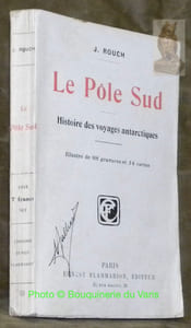 Le Pôle Sud. Histoire des voyages antarctiques. Illustré de 88 gravures et 14 cartes.