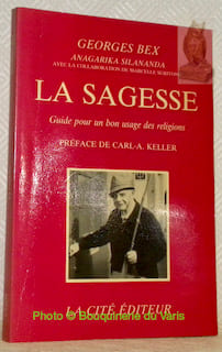 La Sagesse. Guide pour un bon usage des religions. Préface de Carl-A. Keller.. BEX, Georges (Anagarika Silananda). - SURIYONG, Marcelle (avec la ...