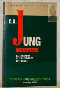 C. G. Jung. La sacralité de l'expérience intérieure. Reperes dans un nouvel age. Collection Références.