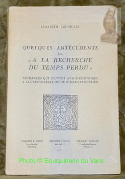 Quelques antécédents de A la recherche du temps perdu. Tendances qui peuvent avoir contribué a la cristallisation du roman proustien.. CZONICZER, ...