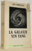 La galaxie Yin-Yang ou le triomphe de la forme.. MAROLLEAU, Jean.