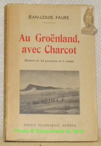 Au Groënland, avec Charcot. Illustré de 44 photographies et 5 cartes.