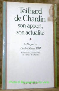 Teilhard de Chardin son apport, son actualité. Colloques du Centre de Sèvres 1981. Suivi de cinq textes inédits de Teilhard de Chardin.