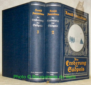 Die Eroberung des Südpols. Die norwegische Südpolfahrt mit dem Fram 1910-1912. Einzig berechtigte Übersetzung aus dem Norwegischen ins Deutsche von Pauline Klaiber. Mit 300 Abbildungen, 8 Vierfarbdruckbildern nach Olgemälden von Prof. W. L. Lehmann und 15 Karten und Plänen. Erster Band und Zweiter Band.