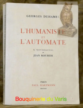 L'humaniste et l'automate. 32 Photographies de Jean Roubier.. DUHAMEL, Georges.