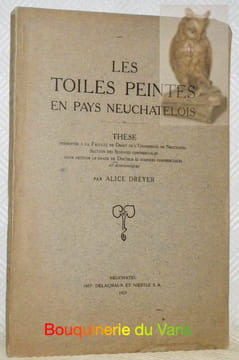 Les toiles peintes en pays neuchâtelois. Thèse.. Dreyer, Alice.
