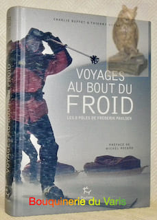 Voyages au bout du froid. Les 8 Pôles de Frederik Paulsen. Préface de Michel Rocard.. Buffet, Charlie. - Meyyer, Thierry.