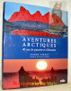 Aventures Arctiques 40 ans de passion et d’émotion. Préface de Nicolas Hulot.. Vernay, Pierre.