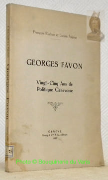 Georges Favon. Vingt-Cinq ans de politique genevoise.. RUCHON, François. - FULPIUS, Lucien.